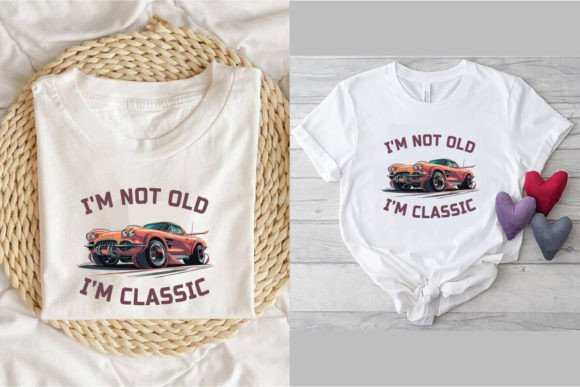 Download I'm Not Old I'm Classic, T Shirt Design1 - Classic Collection