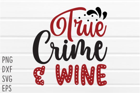 Download True Crime &amp; Wine SVG Cricut Files - Cut files Collection